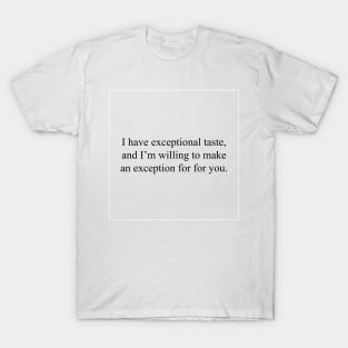 I have exceptional taste T-Shirt